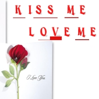 Kiss me love me