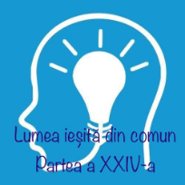 Lumea iesita din comun - XXIV