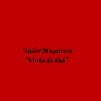 Vorbe de duh-Tudor Musatescu